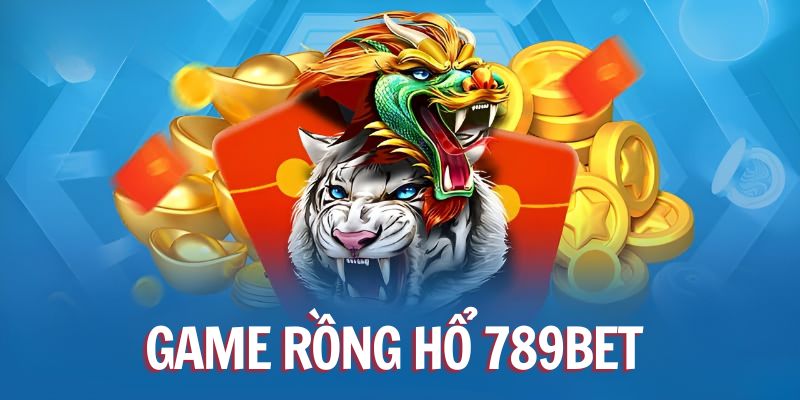 Nội dung chính của chương trình Rồng Hổ 789bet Online Khuyến Mãi