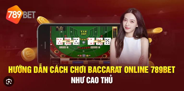 Chơi Baccarat 789bet cần có chiến thuật hợp lý