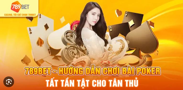 Hướng dẫn tất tần tật poker 789bet tại nhà cái 789bet